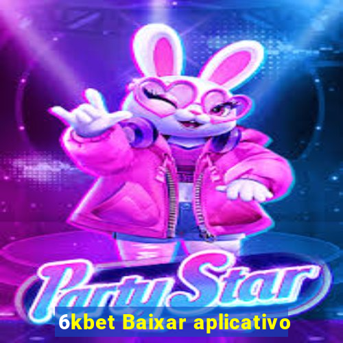 6kbet Baixar aplicativo